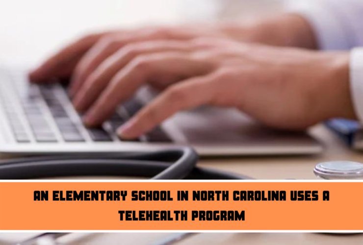 An Elementary School In North Carolina Uses A Telehealth Program