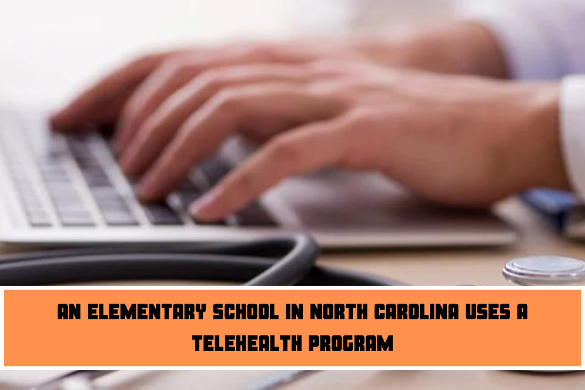 An Elementary School In North Carolina Uses A Telehealth Program