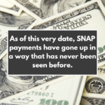 As of this very date, SNAP payments have gone up in a way that has never been seen before.