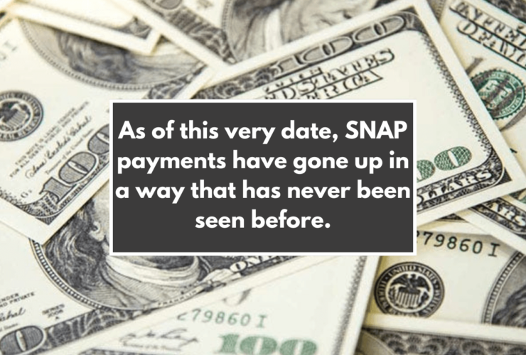 As of this very date, SNAP payments have gone up in a way that has never been seen before.