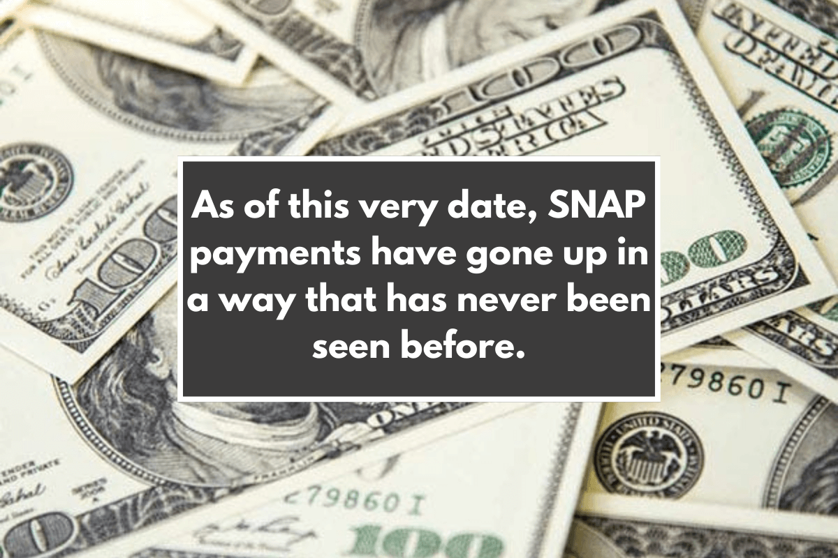 As of this very date, SNAP payments have gone up in a way that has never been seen before.