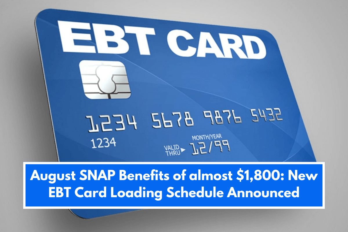 August SNAP Benefits of almost $1,800: New EBT Card Loading Schedule Announced