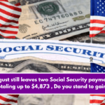 August still leaves two Social Security payments totaling up to $4,873 , Do you stand to gain?