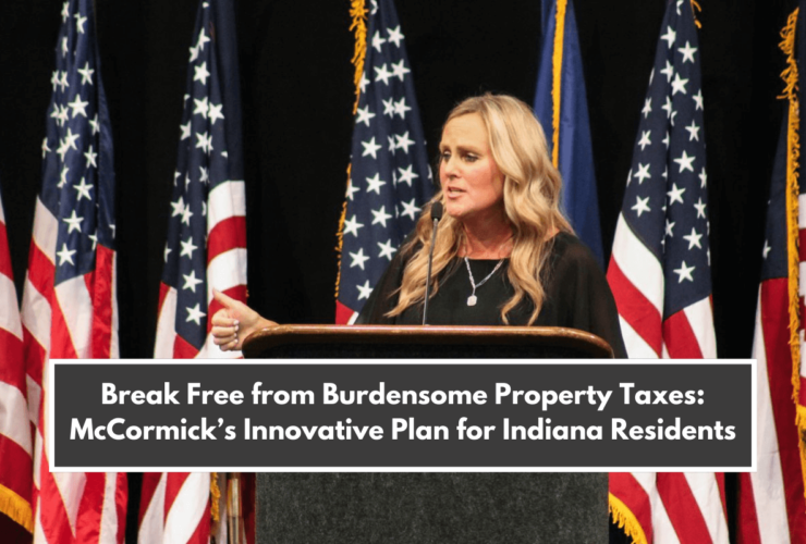 Break Free from Burdensome Property Taxes McCormick’s Innovative Plan for Indiana Residents