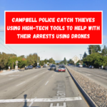 Campbell police catch thieves using high-tech tools to help with their arrests using drones