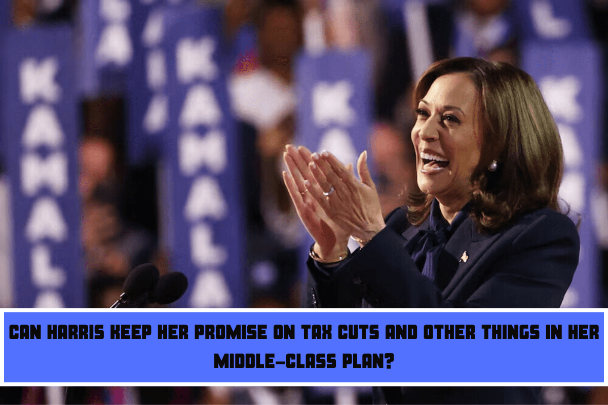 Can Harris Keep Her Promise on Tax Cuts and Other Things in Her Middle-Class Plan