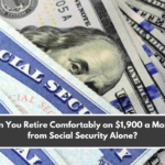 Can You Retire Comfortably on $1,900 a Month from Social Security Alone?