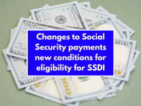 Changes to Social Security payments new conditions for eligibility for SSDI