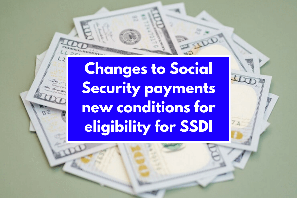 Changes to Social Security payments new conditions for eligibility for SSDI