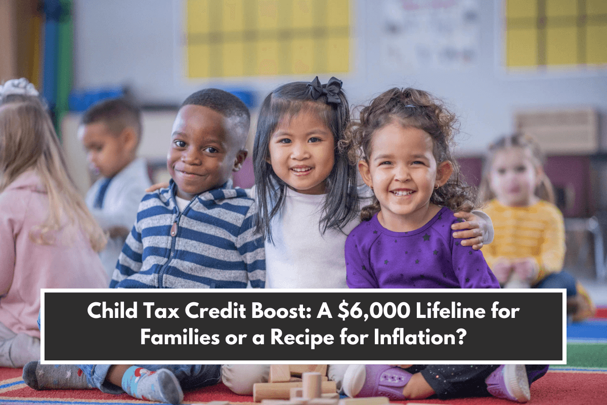 Child Tax Credit Boost: A $6,000 Lifeline for Families or a Recipe for Inflation?