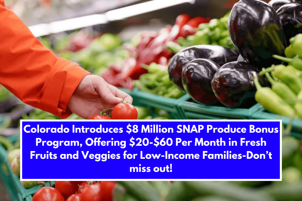 Colorado Introduces $8 Million SNAP Produce Bonus Program, Offering $20-$60 Per Month in Fresh Fruits and Veggies for Low-Income Families-Don’t miss out!