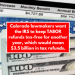 Colorado lawmakers want the IRS to keep TABOR refunds tax-free for another year, which would mean $3.5 billion in tax refunds.