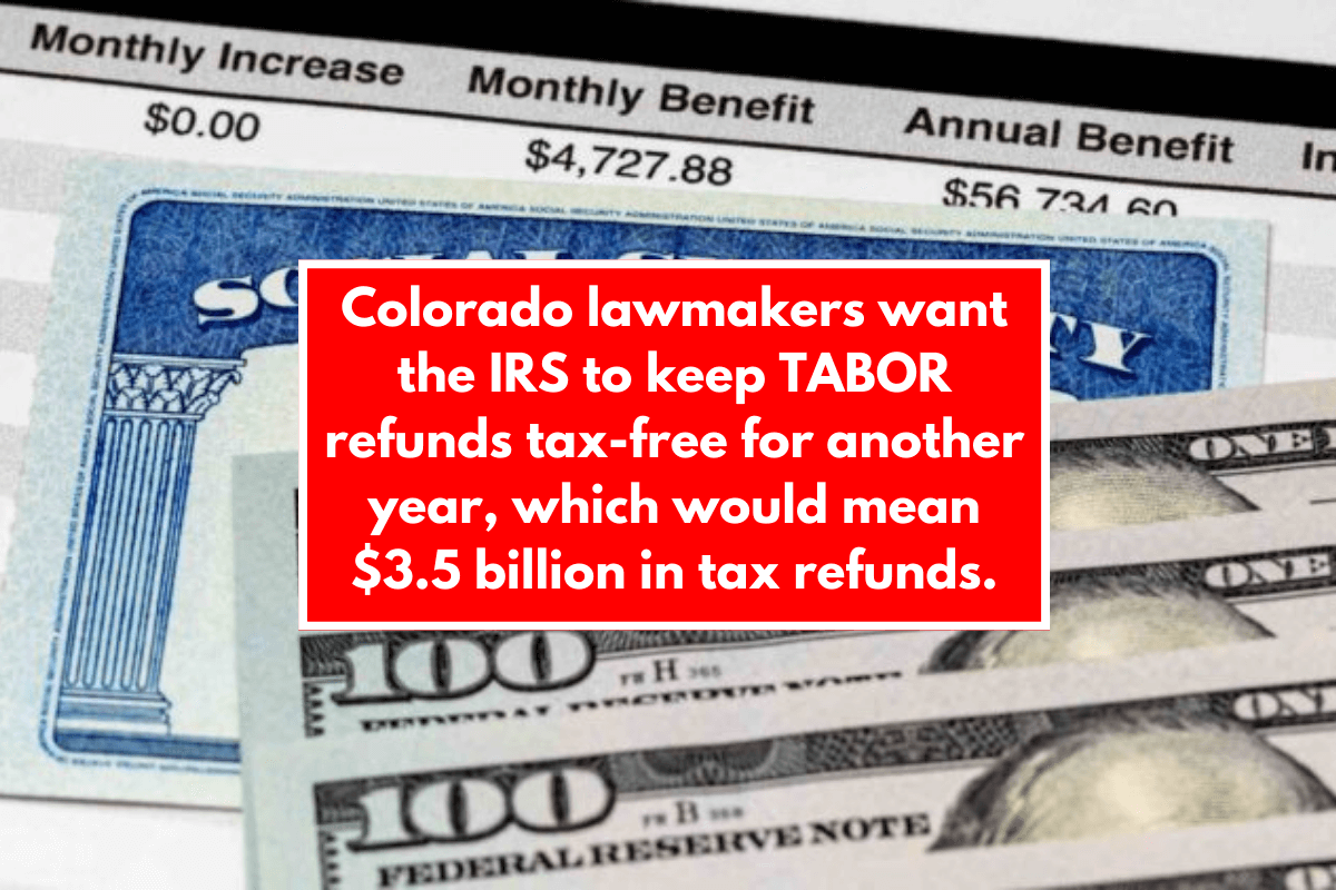 Colorado lawmakers want the IRS to keep TABOR refunds tax-free for another year, which would mean $3.5 billion in tax refunds.