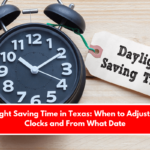 Daylight Saving Time in Texas: When to Adjust Your Clocks and From What Date