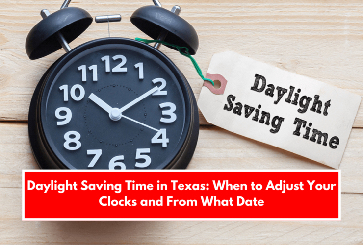 Daylight Saving Time in Texas: When to Adjust Your Clocks and From What Date