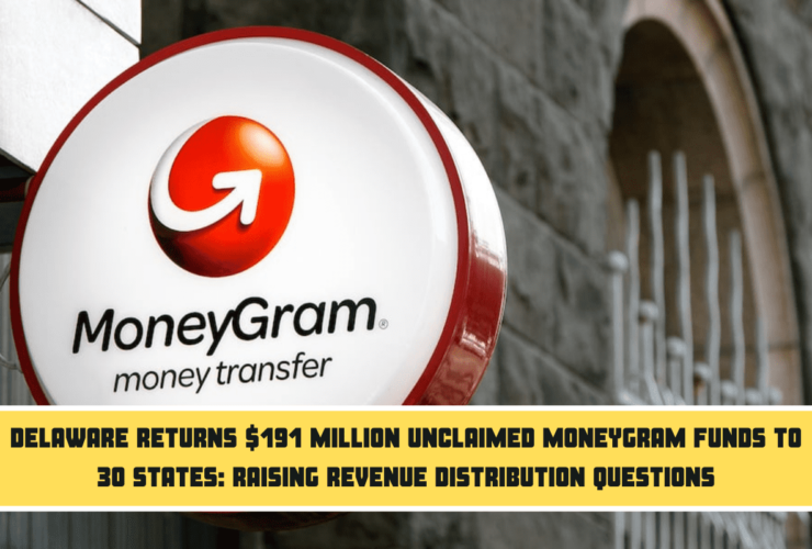 Delaware Returns $191 Million Unclaimed MoneyGram Funds to 30 States Raising Revenue Distribution Questions