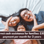 Direct cash assistance for families: $300 payment per month for 2 years