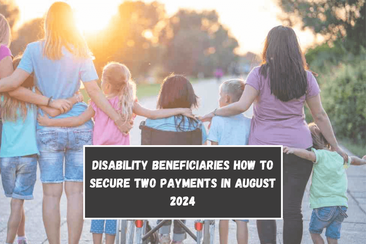 Disability beneficiaries How to secure two payments in August 2024