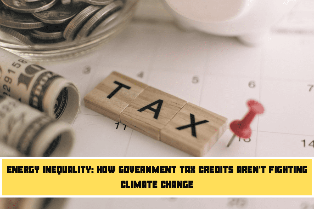 Energy Inequality How Government Tax Credits Aren't Fighting Climate Change