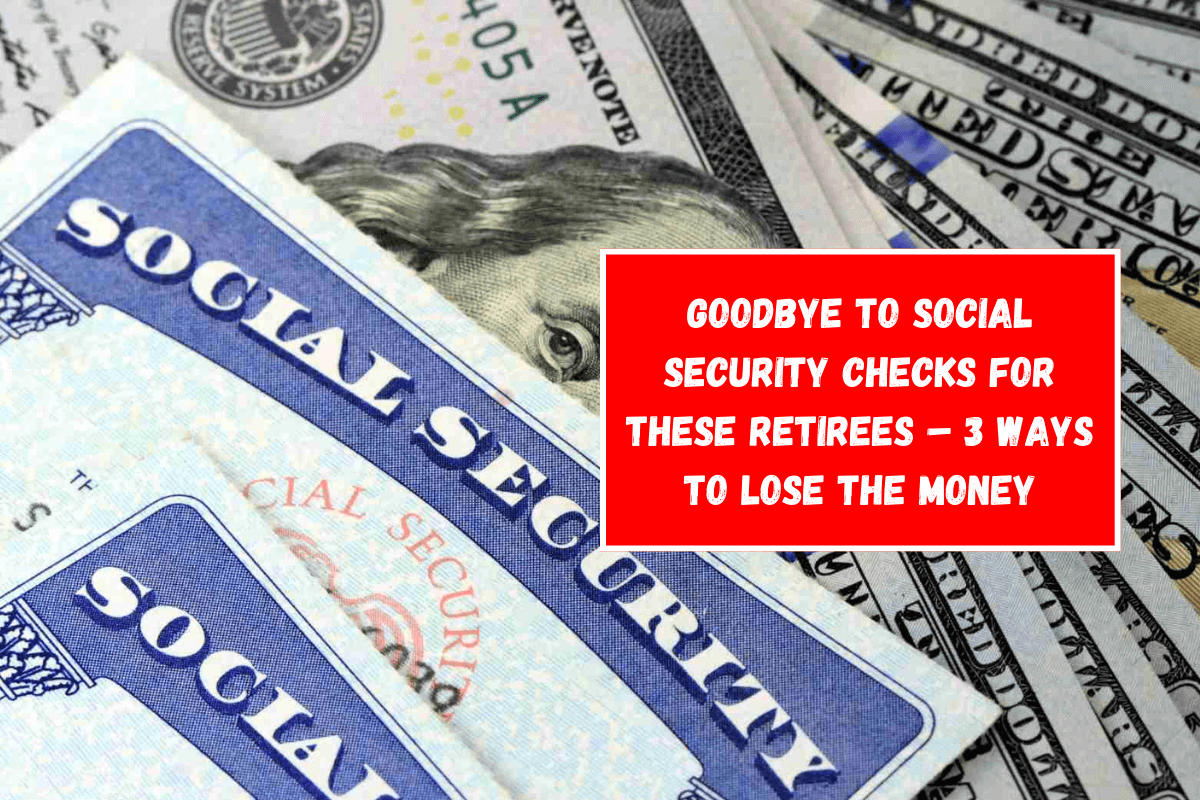 Goodbye to Social Security checks for these retirees – 3 ways to lose the money