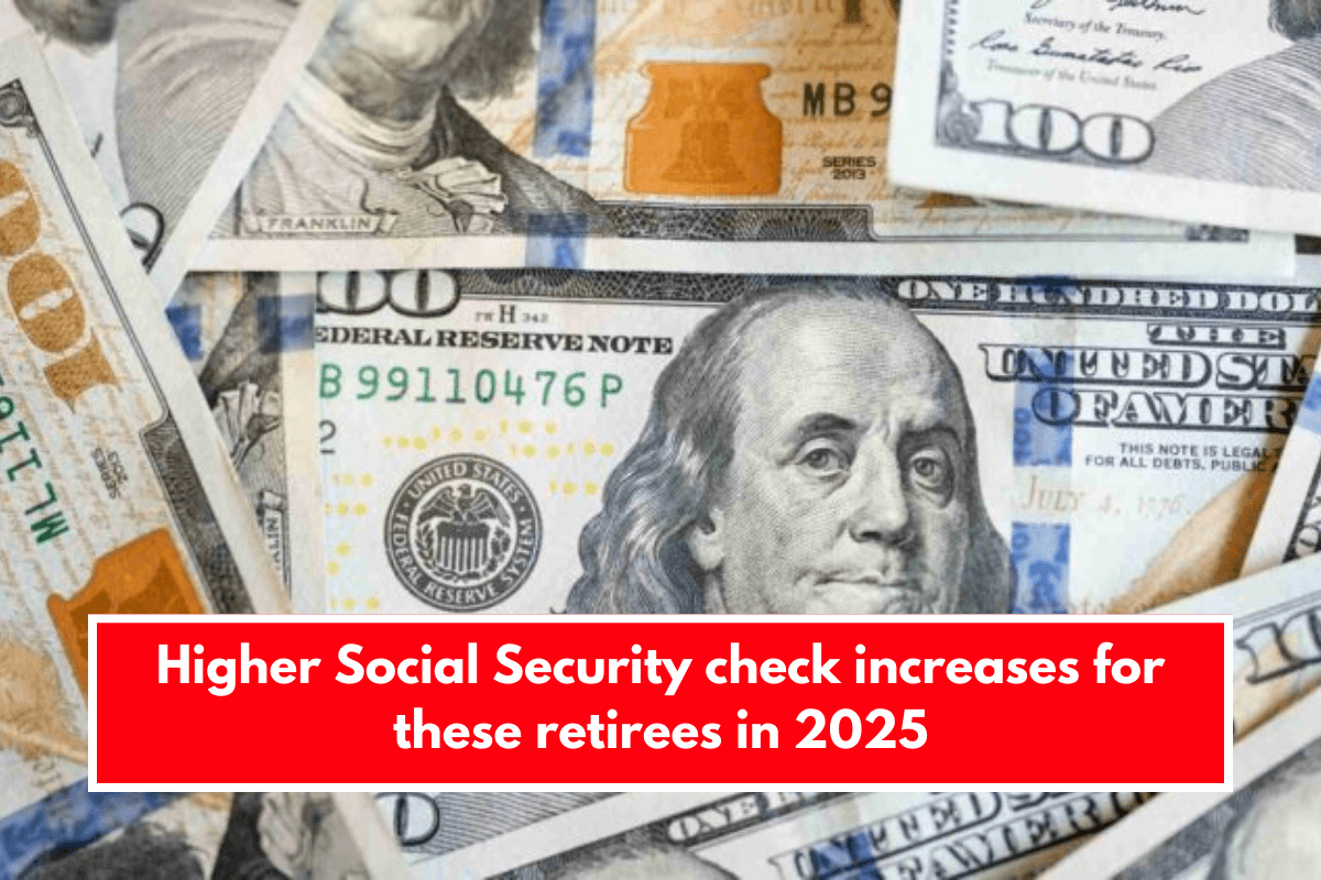 Higher Social Security check increases for these retirees in 2025