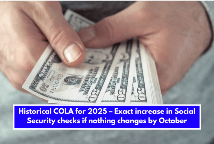 Historical COLA for 2025 – Exact increase in Social Security checks if nothing changes by October