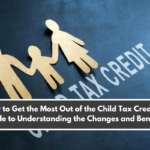 How to Get the Most Out of the Child Tax Credit: A Guide to Understanding the Changes and Benefits