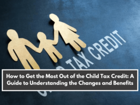 How to Get the Most Out of the Child Tax Credit: A Guide to Understanding the Changes and Benefits