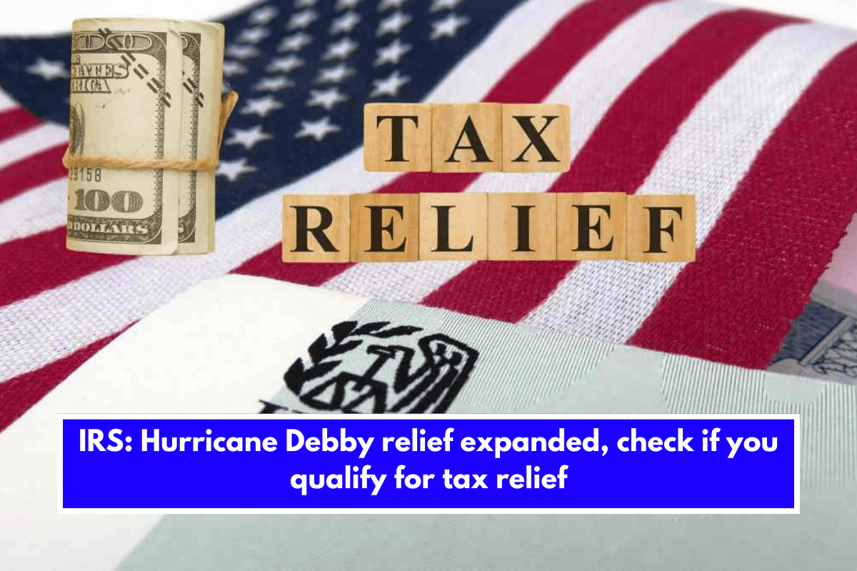 IRS: Hurricane Debby relief expanded, check if you qualify for tax relief