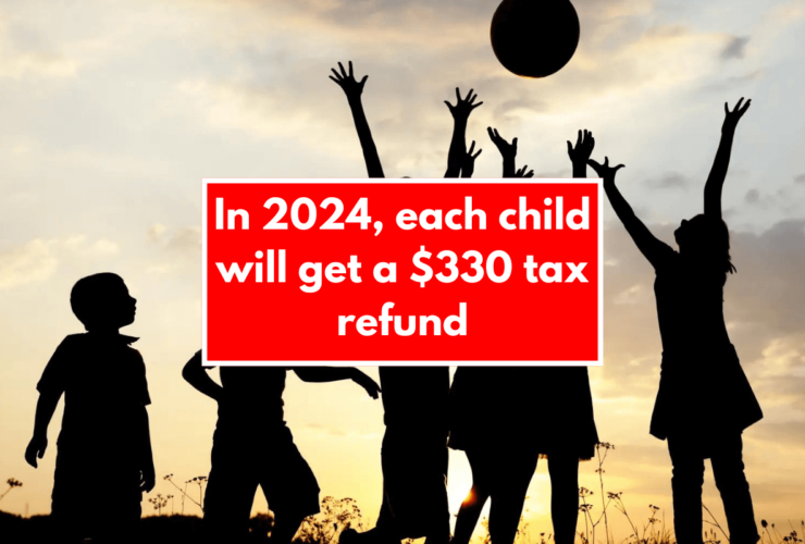 In 2024, each child will get a $330 tax refund