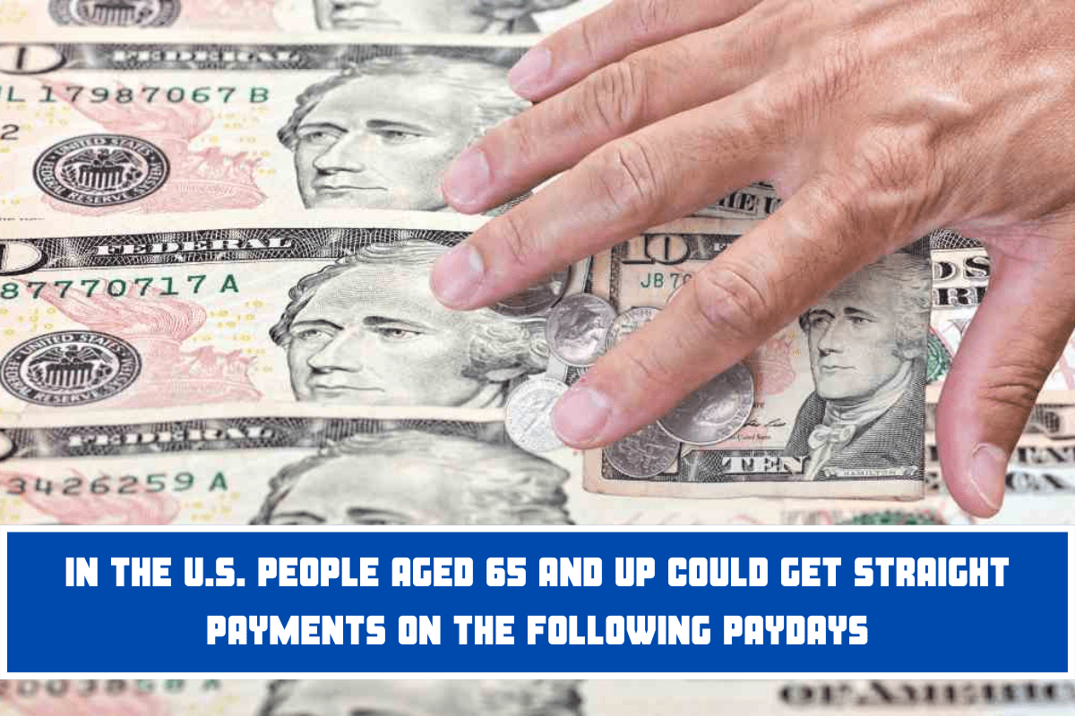 In The U.S. People Aged 65 And Up Could Get Straight Payments On The Following Paydays