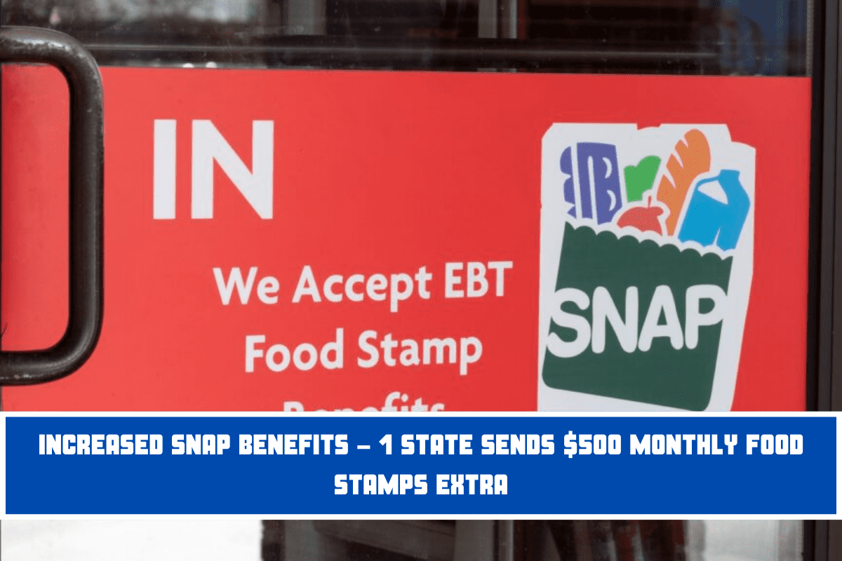 Increased SNAP Benefits - 1 State Sends $500 Monthly Food Stamps Extra