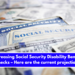 Increasing Social Security Disability Benefit Checks – Here are the current projections