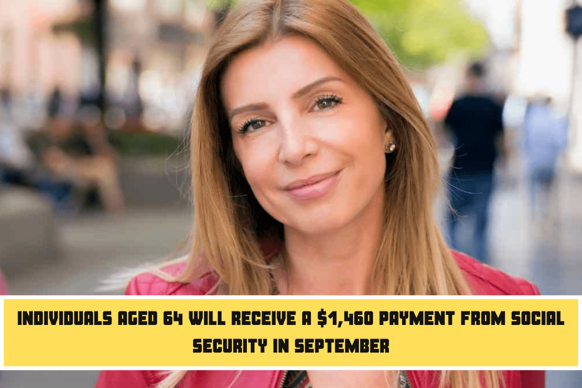 Individuals aged 64 will receive a $1,460 payment from Social Security in September