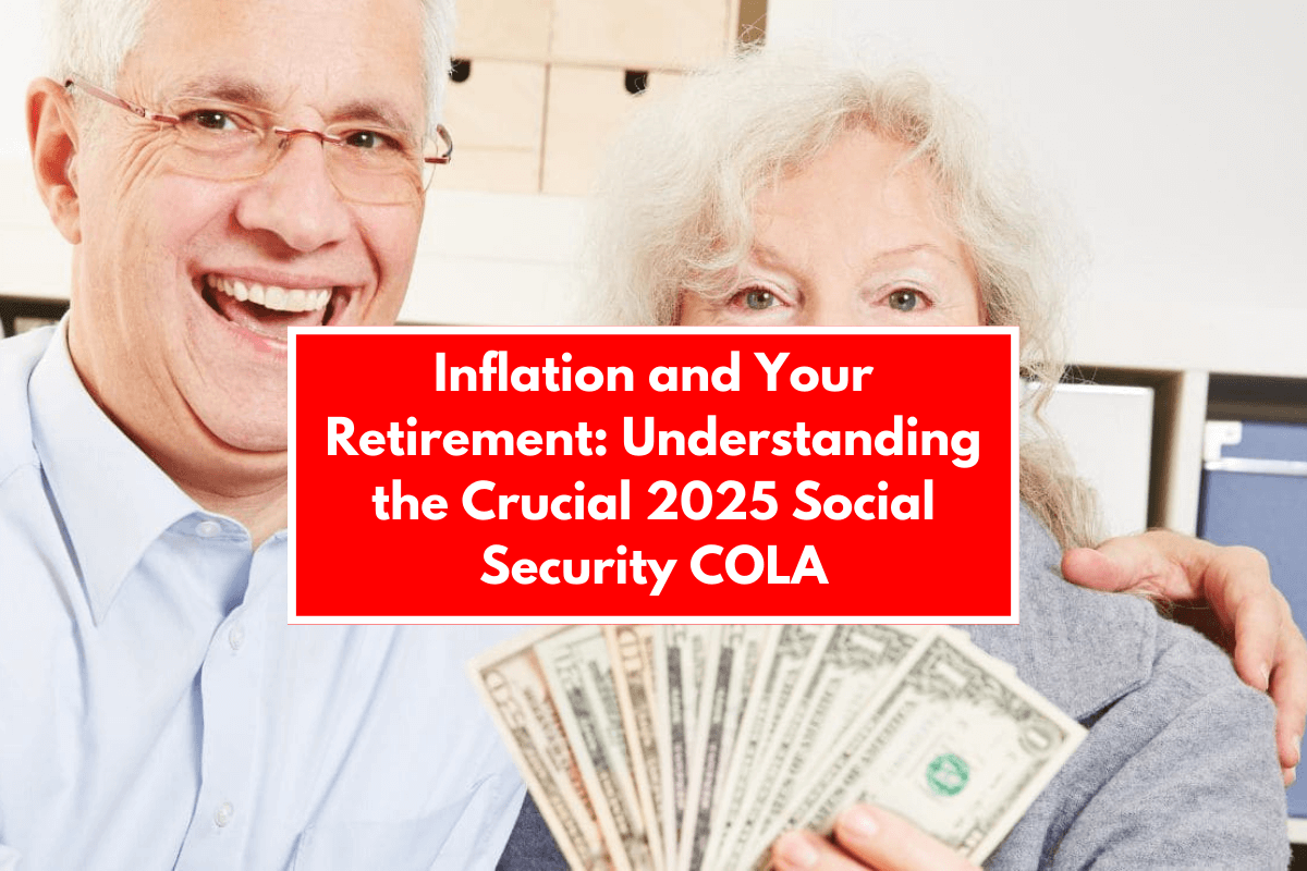 Inflation and Your Retirement: Understanding the Crucial 2025 Social Security COLA