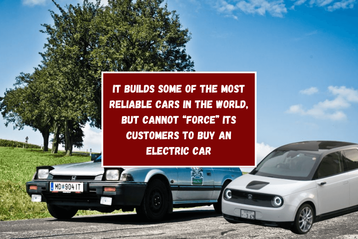 It builds some of the most reliable cars in the world, but cannot “force” its customers to buy an electric car