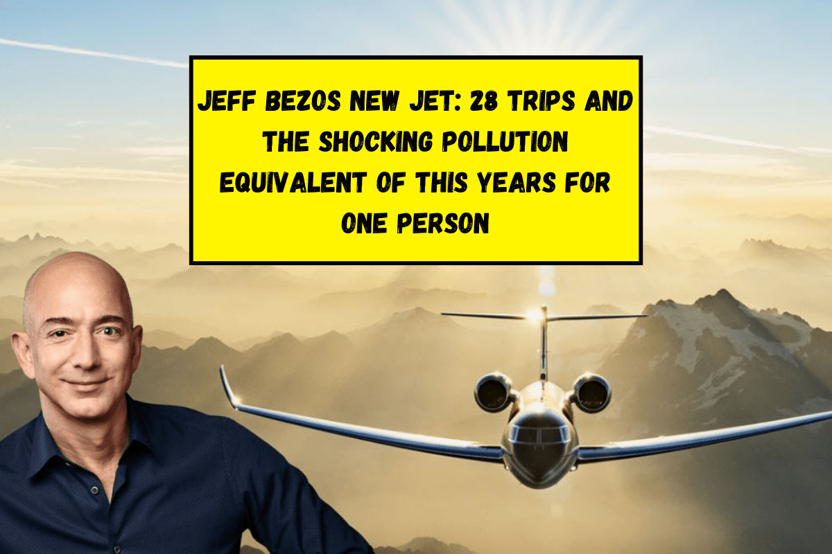 Jeff Bezos New Jet 28 Trips and the Shocking Pollution Equivalent of this Years for One Person