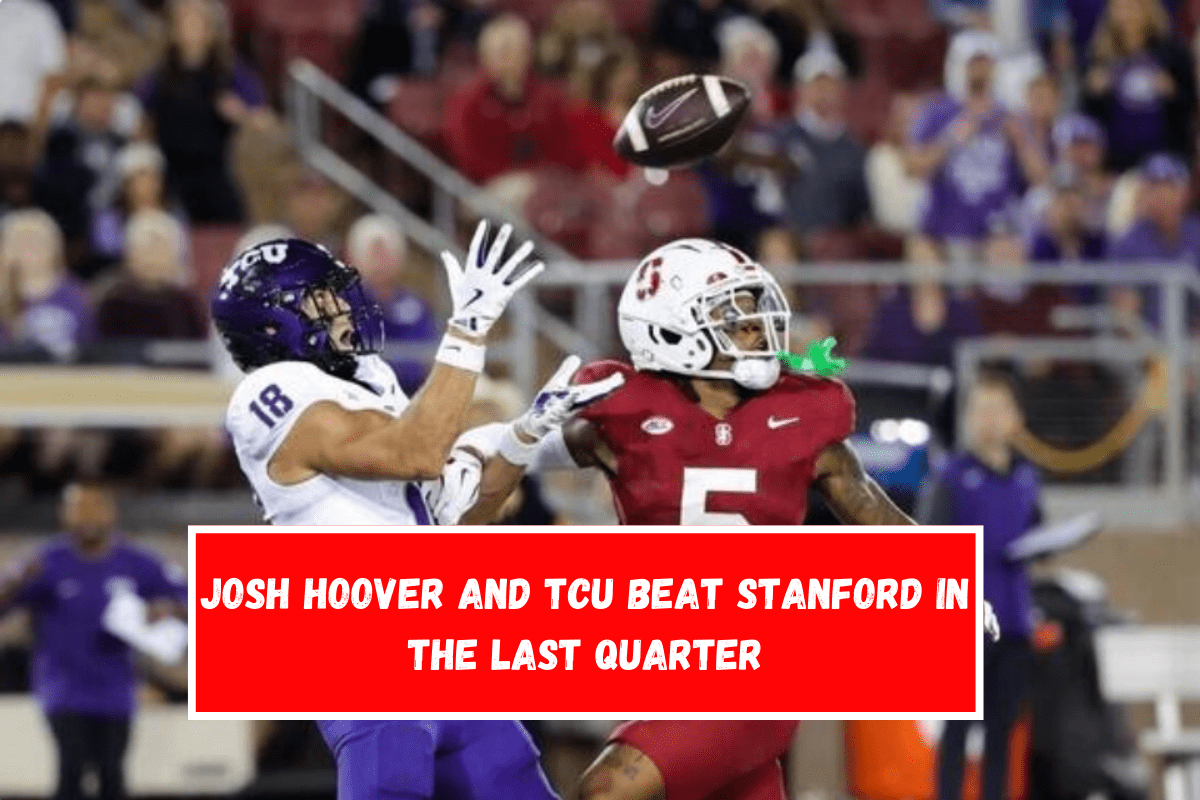 Josh Hoover and TCU beat Stanford in the last quarter