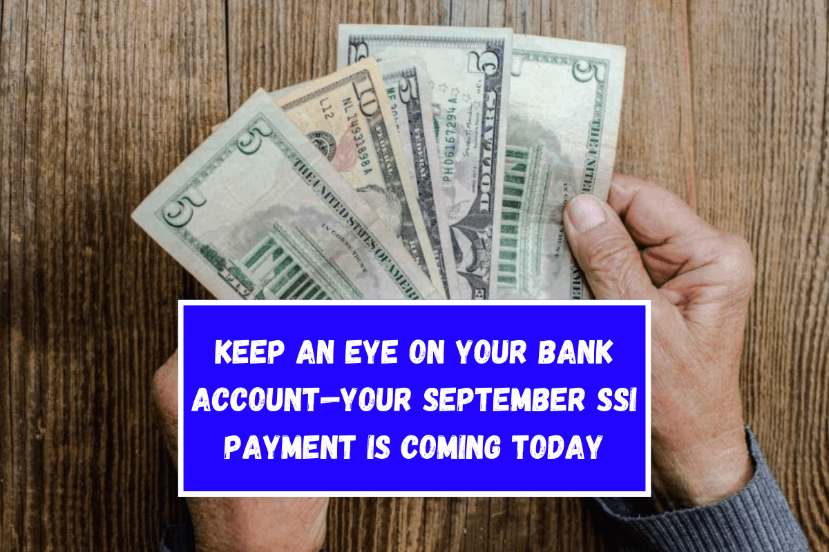 Keep an eye on your bank account—your September SSI payment is coming today