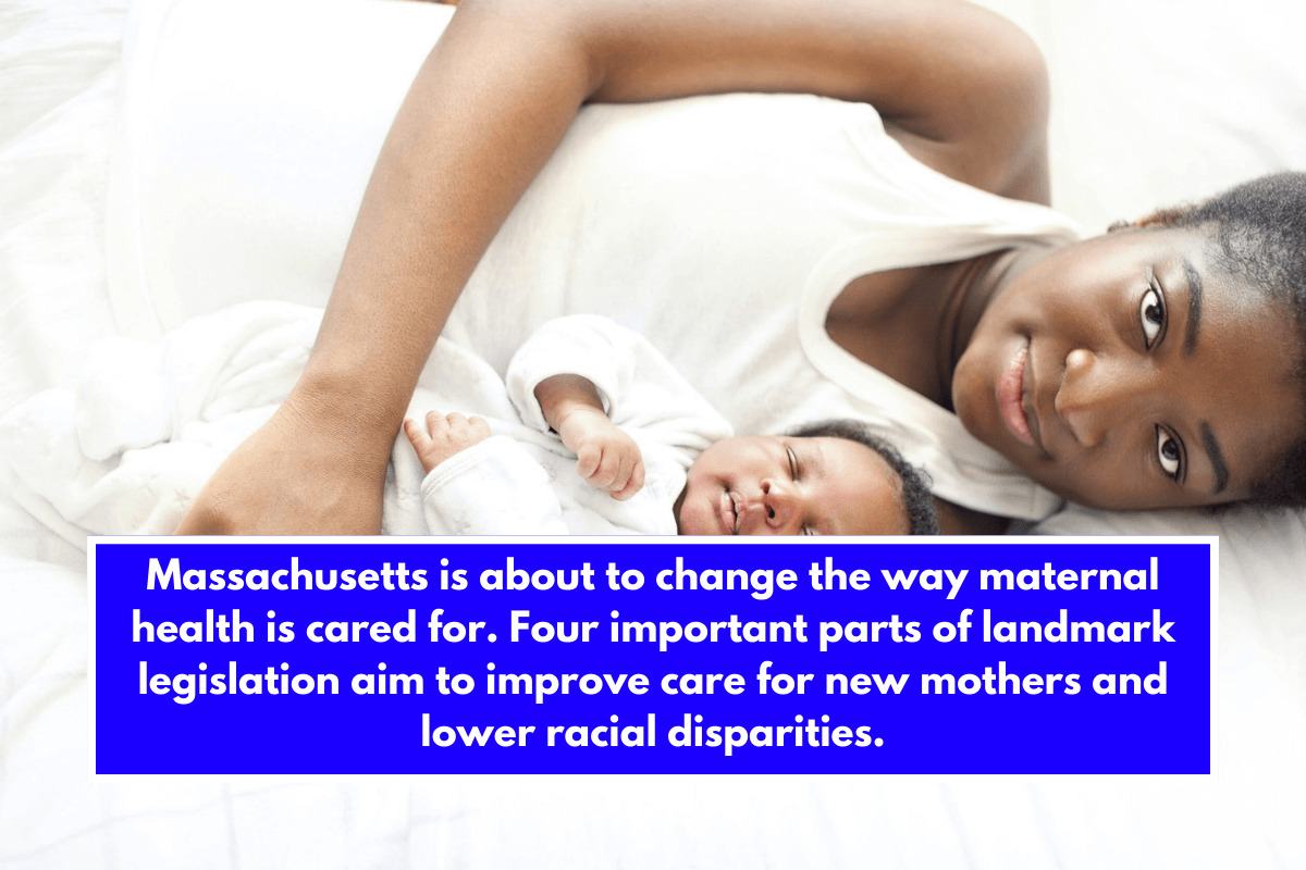 Massachusetts is about to change the way maternal health is cared for. Four important parts of landmark legislation aim to improve care for new mothers and lower racial disparities.