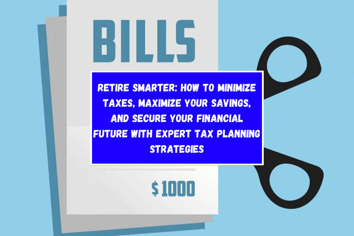 Retire Smarter: How to Minimize Taxes, Maximize Your Savings, and Secure Your Financial Future with Expert Tax Planning Strategies