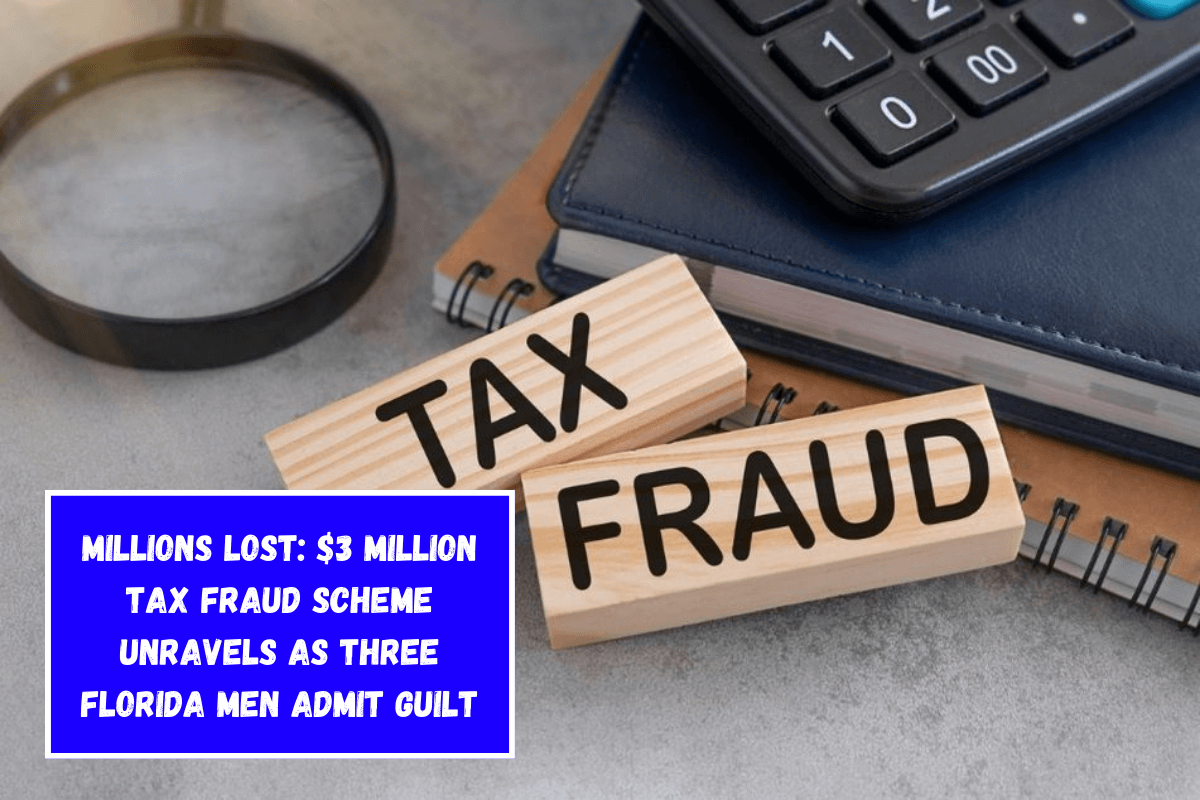 Millions Lost: $3 Million Tax Fraud Scheme Unravels as Three Florida Men Admit Guilt