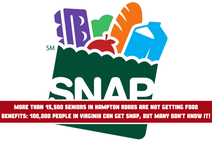 More than 15,500 seniors in Hampton Roads are not getting food benefits 100,000 people in Virginia can get SNAP, but many don't know it!