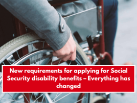 New requirements for applying for Social Security disability benefits – Everything has changed