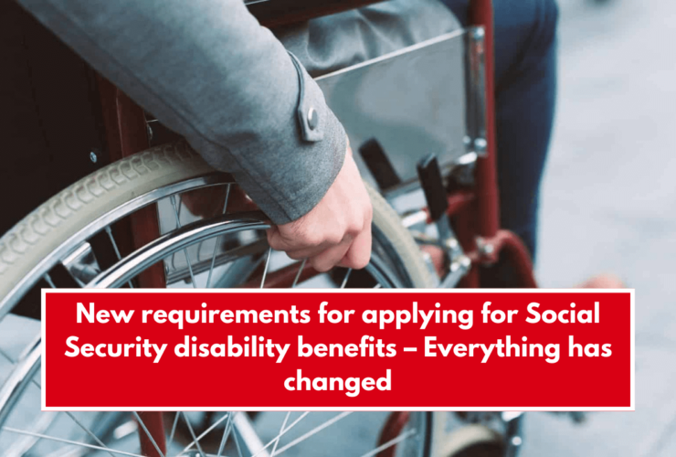 New requirements for applying for Social Security disability benefits – Everything has changed