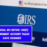 Official IRS Notice 401(k) Retirement Account Rules Have Changed