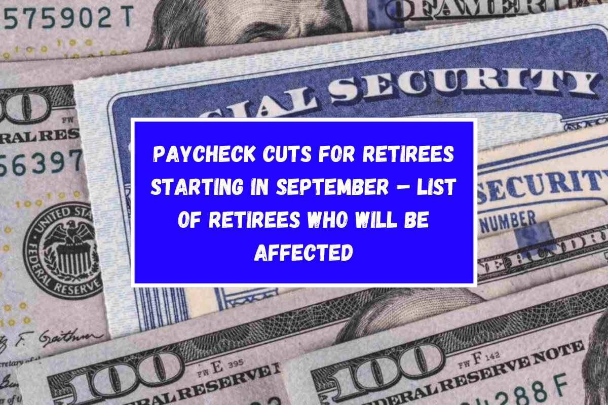 Paycheck cuts for retirees starting in September – List of retirees who will be affected