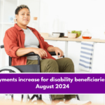 Payments increase for disability beneficiaries in August 2024