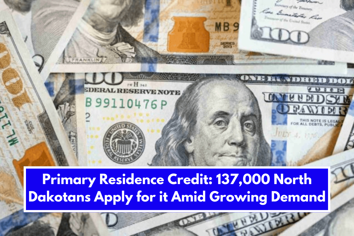 Primary Residence Credit: 137,000 North Dakotans Apply for it Amid Growing Demand