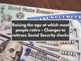 Raising the age at which most people retire – Changes to retirees Social Security checks